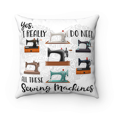 Yes I Really Do Need All These Sewing Machines Throw Pillow - Decorative Pillow - Indoor Outdoor Cushion