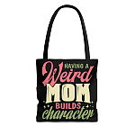 Having A Weird Mom Builds Character Tote Bag - Shoulder Bag - Reusable Shopping Bag