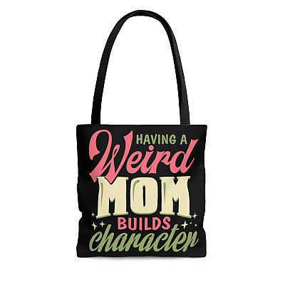 Having A Weird Mom Builds Character Tote Bag - Shoulder Bag - Reusable Shopping Bag