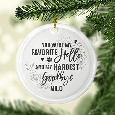 Alternative view of You Were My Favorite Hello And My Hardest Goodbye Flat Circle Porcelain Ceramic Personalized Dog Memorial Christmas Tree Ornament