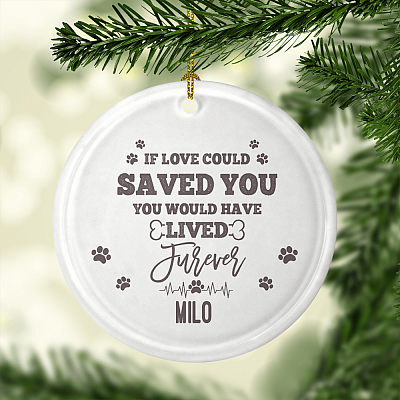 Alternative view of If Love Could Have Saved You Would Have Lived Furever Flat Circle Porcelain Ceramic Personalized Dog Memorial Christmas Ornament