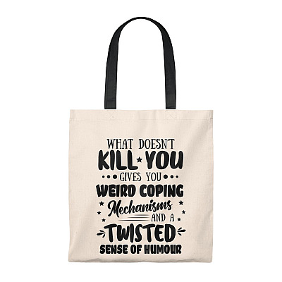 What Doesn't Kill You Gives You Weird Coping Mechanisms And A Twisted Sense Of Humour Tote Bag - Shoulder Bag