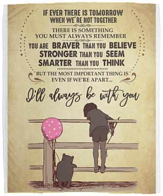 If Ever There Is a Tomorrow When We're Not Together Po-Oh Fleece Blanket - Premium Sherpa Blanket