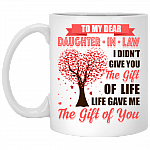 To My Dear Daughter-In-Law I Didn't Give You The Gift Of Life Life Gave Me The Gift Of You Coffee Mug - Beer Stein - Water Bottle