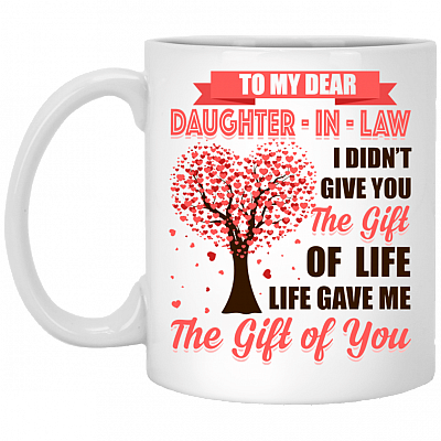 To My Dear Daughter-In-Law I Didn't Give You The Gift Of Life Life Gave Me The Gift Of You Coffee Mug - Beer Stein - Water Bottle