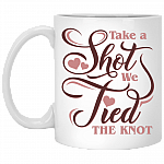 Take A Shot We Tied The Knot Ceramic Coffee Mug - Beer Stein -Water Bottle - Color Changing Mug