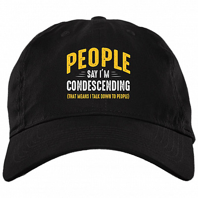People Say Im Condescending That Means I Talk Down People Twill Cap - High-Profile Snapback Hat - Trucker Hat