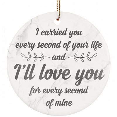 I Carried You Every Second Of Your Life Infant Loss Memorial Ornament Keepsake - Circle Porcelain Ceramic Ornament