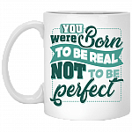You Were Born To Be Real Not To Be Perfect Ceramic Coffee Mug - Beer Stein -Water Bottle - Color Changing Mug