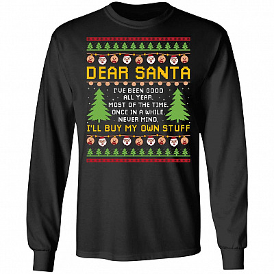 Dear Santa I've Been Good All Year Most Of The Time Once In A While Hoodie - Sweatshirt - Long Sleeve Shirt