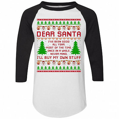 Dear Santa I've Been Good All Year Most Of The Time Once In A While 3/4 Raglan Jersey Shirt - Baseball Tee