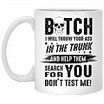 Bitch I Will Throw Your Ass The Trunk Ceramic Coffee Mug - Beer Stein - Water Bottle - Color Changing Mug