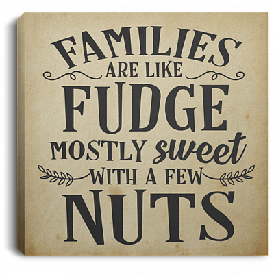 Families Are Like Fudge Mostly Sweet With A Few Nuts Gallery Wrapped Framed Canvas Prints - Unframed Poster