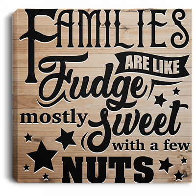 Families Are Like Fudge Mostly Sweet With A Few Nuts Gallery Wrapped Framed Canvas Prints - Unframed Poster