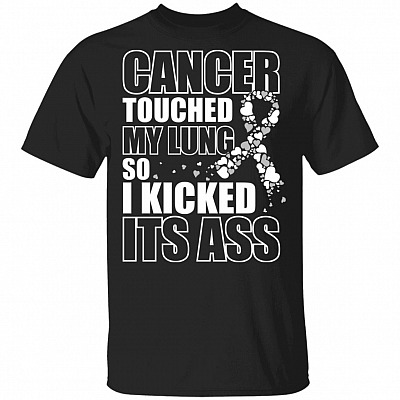 Funny Lung Cancer Awareness Month Cancer Touched My Lung So I Kicked Its Ass T-Shirt