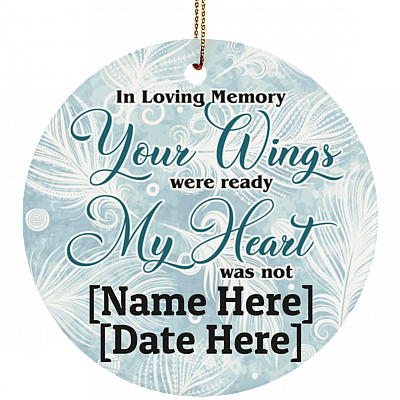 Personalized In Loving Memory Your Wings Were Ready My Heart Was Not Flat Circle Ceramic Ornament Keepsake