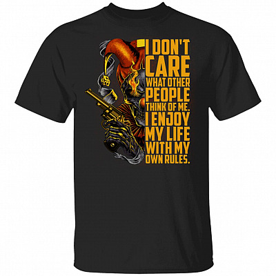 I Don't Care What Other People Think Of Me I Enjoy My Life With My Own Rules T-Shirt