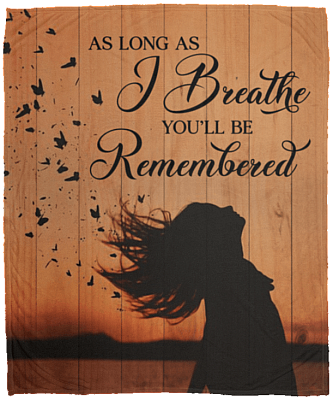 As Long As I Breathe You Will Be Remembered Fleece Blanket - Premium Sherpa Blanket - Woven Blanket