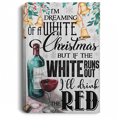 I'm Dreaming Of a White Christmas But If The White Runs Out Framed Canvas Prints - Unframed Poster