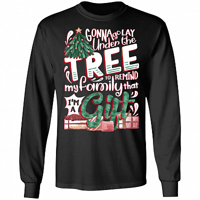 Gonna Go Lay Under The Tree To Remind I'm A Gift Hoodie - Long Sleeve - Sweatshirt