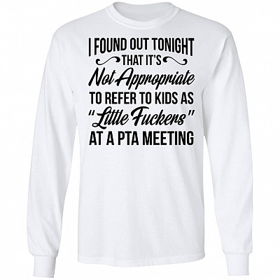 I Found Out Tonight That It's Not Appropriate To Refer To Kids As Litter Fuckers At A PTA Meeting Hoodie