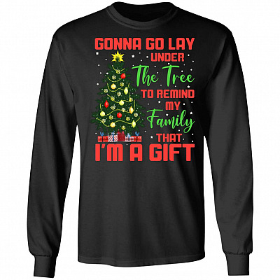 Gonna Go Lay Under The Tree To Remind My Family That I'm A Gift Hoodie - Sweatshirt - Long Sleeve Shirt