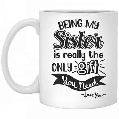 Being My Sister Is Really The Only Gift You Need Coffee Mug-Travel Mug-Water Bottle