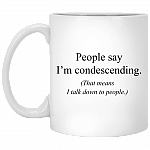 People Say I'm Condescending That Means I Talk Down People Coffee Mug -Travel Mug - Water Bottle