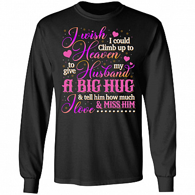 I Wish I Could Climb Up To Heaven to Give My Husband A Big Hug Hoodie - Christmas Sweatshirt - Long Sleeve