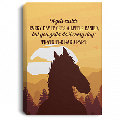 It Gets Easier Every Day It Gets A Little Easier But You Gotta Do It Every Day Framed Canvas Prints - Unframed Poster
