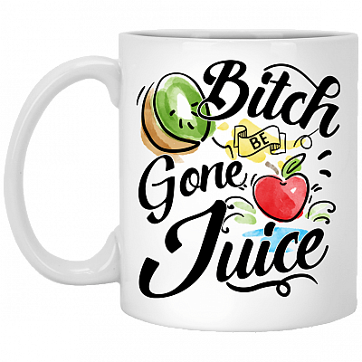 B-itch Be Gone Juice Funny Coffee Mug - Travel Mug - Water Bottle