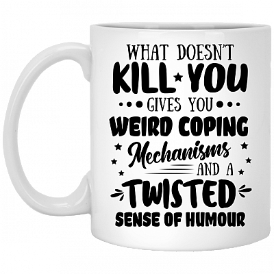 What Doesn't Kill You Gives You Weird Coping Mechanisms Coffee Mug - Beer Stein - Water Bottle