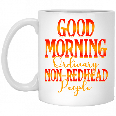 Good Morning Ordinary Non-Redhead People Coffee Mug - Beer Stein - Water Bottle - Color Changing Mug