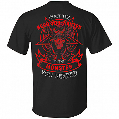 I'm Not The Hero You Wanted I'm The Mon-ster You Needed Print On Back T-Shirt