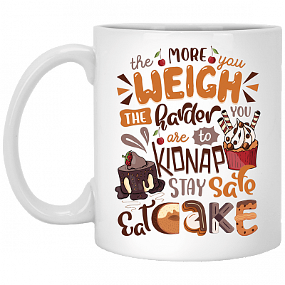 The More You Weigh The Harder You Are To Kidnap Stay Safe Eat Cake Ceramic Coffee Mug - Beer Stein