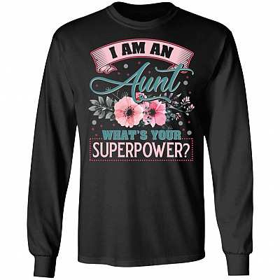 I'm An Aunt What's Your Super-power Hoodie - Sweatshirt - Long Sleeve Shirt