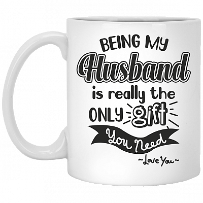 Being My Husband Is Really The Only Gift You Need Coffee Mug-Travel Mug-Water Bottle