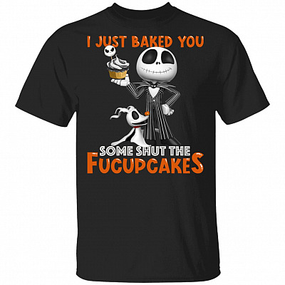 I Just Baked You Some Shut-The Fucupcakes Jack-Nightmare T-Shirt