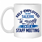 Self-Employed I'm Not Talking To Myself I'm At A Staff Meeting Ceramic Coffee Mug - Beer Stein - Water Bottle