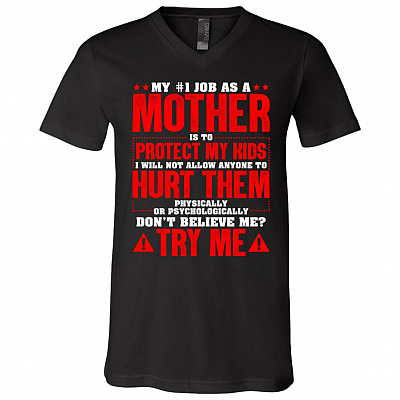 My First Job As A Mother Is To Protect My Kids I Will Not Allow Anyone To Hurt Them T-Shirt - V-Neck Tee