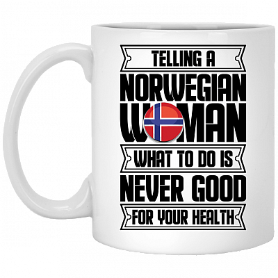 Telling A Norwegian Woman What To Do Is Never Good For Your Health Coffee Mug - Beer Stein - Water Bottle
