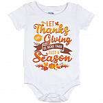 Let Thanks and Giving Be More Than Just A Season Baby Onesie - Baby Infant Bodysuit