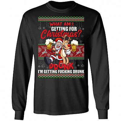 What Am I Getting For Christmas Getting Drunk Holiday Ugly Sweater Long Sleeve - Hoodie - Sweatshirt