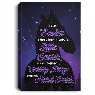 It Get Easier Everyday It Gets A Little Easier But You Could Do It Every Day Framed Canvas - Unframed Poster