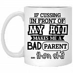 If Cussing In Front Of My Kid Makes Me A Bad Parent Then Shit Coffee Mug - Beer Stein - Water Bottle