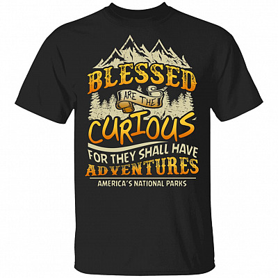 Blessed are The Curious for They Shall Have Adventures T-Shirt