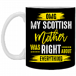 Omg My Scottish Mother Was Right About Everything Ceramic Coffee Mug - Beer Stein - Water Bottle
