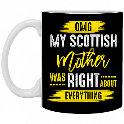 Omg My Scottish Mother Was Right About Everything Ceramic Coffee Mug - Beer Stein - Water Bottle