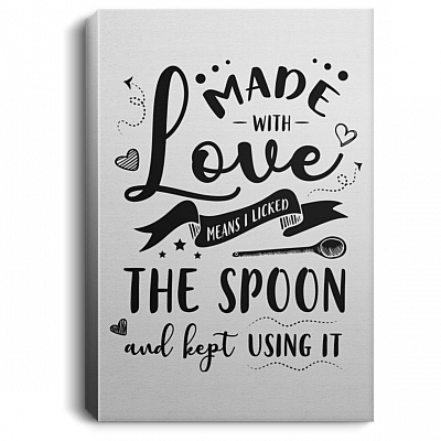 Made With Love Means I Licked The Spoon Kept Using It Funny Gallery Wrapped Canvas Prints - Unframed Poster