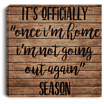 It's Officially Once I'm Home I'm Not Going Out Again Season Gallery Wrapped Canvas Prints - Unframed Poster